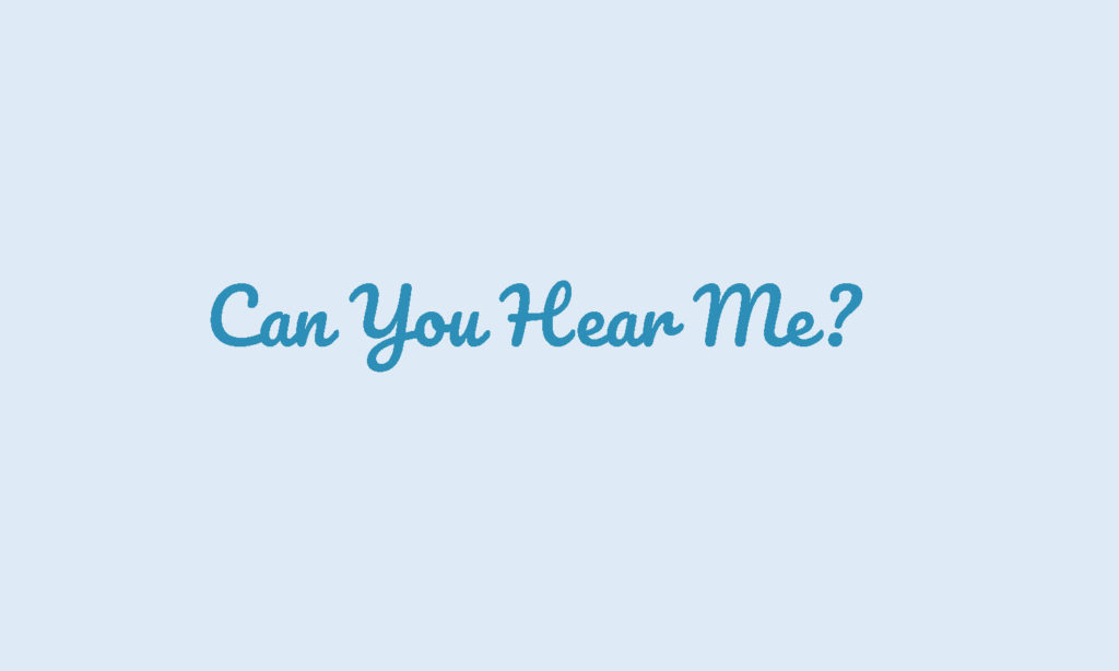 Can You Hear Me?